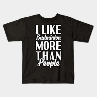 I Like Badminton More Than People Kids T-Shirt